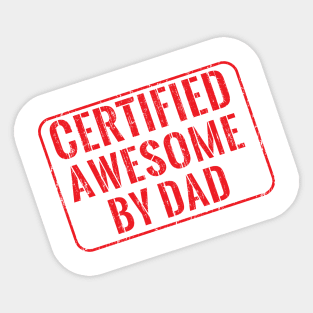 Certified awesome by dad Sticker